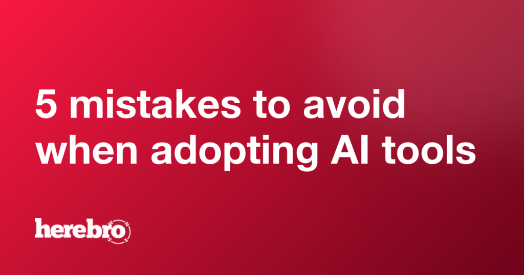 5 mistakes to avoid when adopting AI tools